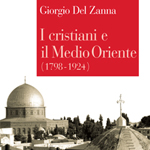 Giorgio Del Zanna, I cristiani e il Medio Oriente (1798-1924), Bologna, Il Mulino, 2011
