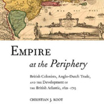 Christian J. Koot, Empire at the Periphery. British Colonists, Anglo-Dutch Trade, and the Development of the British Atlantic, 1621-1713, New-York-London, New York University Press, 2012