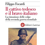 Filippo Focardi, "Il cattivo tedesco e il bravo italiano. La rimozione delle colpe della seconda guerra mondiale", Roma-Bari, Laterza, 2013