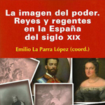 Emilio La Parra López (coord.), "Imagen del poder. Reyes y regentes en la España del siglo XIX", Madrid, Síntesis, 2011