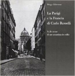 Diego Dilettoso, "La Parigi e la Francia di Carlo Rosselli. Sulle orme di un umanista in esilio", Milano, Biblion, 2013