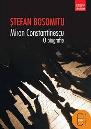 BOSOMITU, Ştefan, <em>Miron Constantinescu. O biografie</em>, Bucarest, Humanitas, 2014, 480 pp.