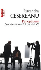 CESEREANU, Ruxandra, Panopticum. Eseu despre tortură în secolul XX, Iaşi, Polirom, 2014, 301 pp.