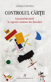 COROBCA, Liliana, Controlul cărţii. Censura literaturii în regimul comunist din România, Bucarest, Cartea Româneasca, 2014, 374 pp.