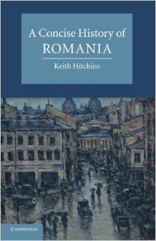 HITCHINS, Keith, A Concise History of Romania, Cambridge,Cambridge University Press, 2014, XIII+327 pp.