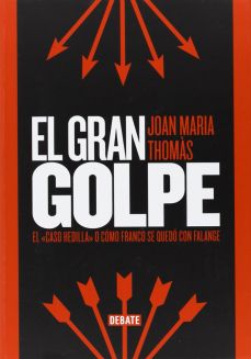 THOMÀS, Joan María, El gran golpe. El «caso Hedilla» o cómo Franco se quedó con la Falange, Barcelona, Debate, 2014, 501 pp.