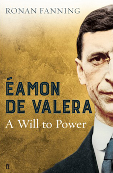 FANNING, Ronan, Éamon de Valera: A Will to Power, London, Faber & Faber, 2015, 320 pp.