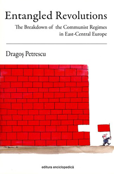 PETRESCU, Dragoş, Entangled Revolutions. The Breakdown of the Communist Regimes in East-Central Europe, Bucarest, Editura Enciclopedică, 2014, 438 pp.