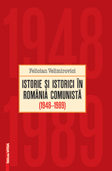 VELIMIROVICI, Felician, Istorie şi istorici în România comunistă, 1948-1989, Cluj-Napoca, Editura Mega, 2015, 330 pp.