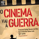 Francisco Carlos Teixeira Silva, Karl Shurster Sousa Leão, Igor Lapsky (organizadores), "O Cinema Vai à Guerra", Rio de Janeiro, Campus, 2015