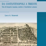 Luca G. Manenti, "Da Costantinopoli a Trieste, vita di Gregorio Ananian, medico e benefattore armeno", Milano, Biblion edizioni, 2015