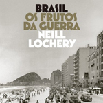 Neill Lochery, "Brasil: os frutos da guerra", Rio de Janeiro, Intrínseca, 2015