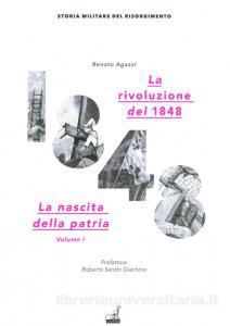 Renato AGAZZI, La rivoluzione del 1848, vol. 1, La nascita della patria, Udine, Gaspari, 2015, 191 pp.