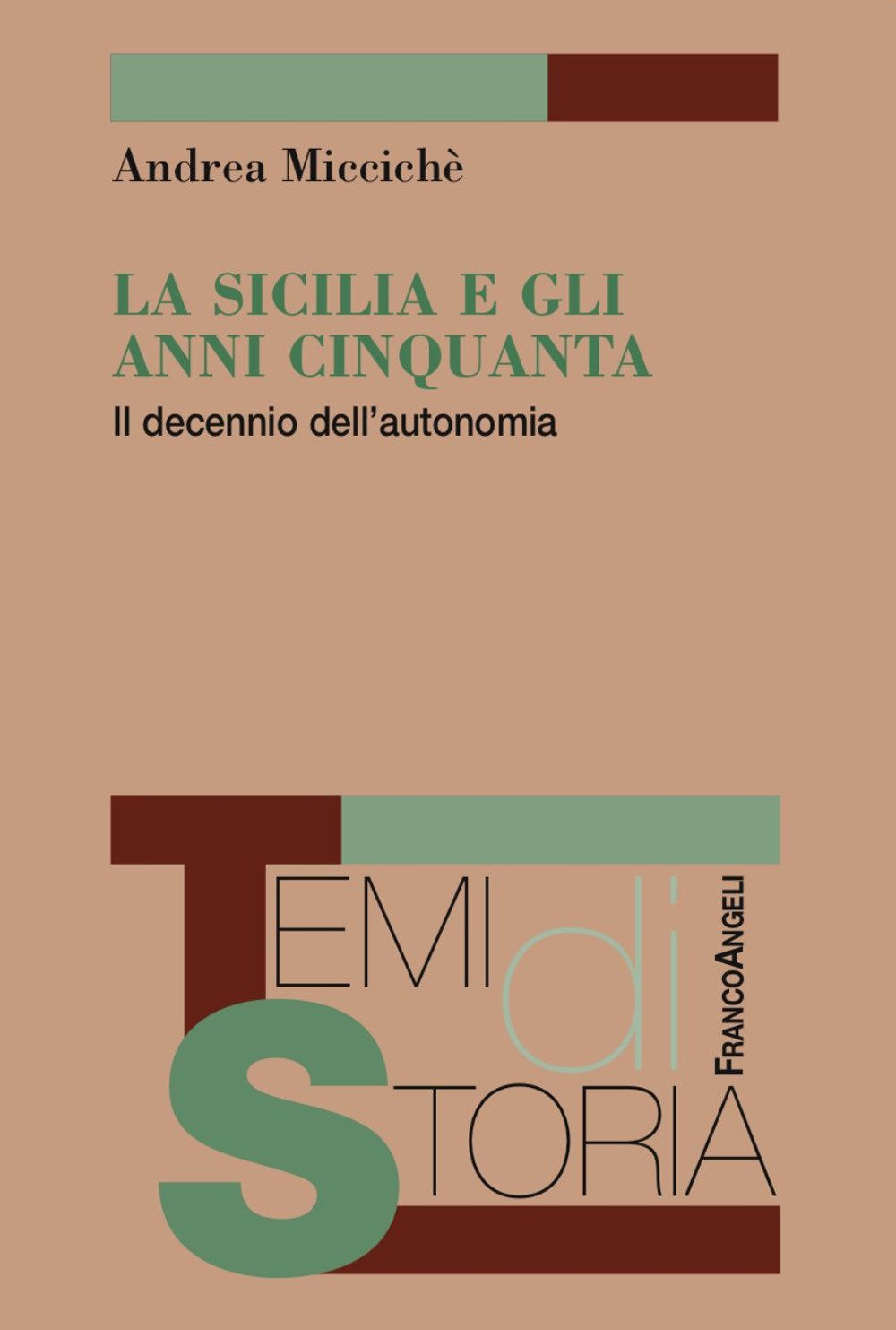 Andrea MICCICHÈ, <em>La Sicilia e gli anni Cinquanta. Il decennio dell’autonomia</em>, Milano, Franco Angeli, 2017, 262 pp.