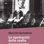 Marcello RAVVEDUTO, Lo spettacolo della mafia. Storia di un immaginario tra realtà e finzione, Torino, Edizioni gruppo Abele, 2019, 204 pp.