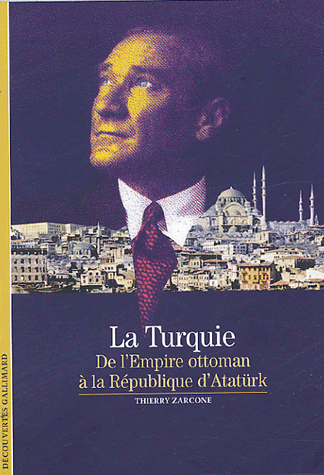 &quotThierry ZARCONE, La Turquie, De l’Empire Ottoman à la République d’Atatürk, Paris, Gallimard, 2005, 160 pp.