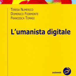 Teresa Numerico, Domenico Fiormonte, Francesca Tomasi, L’umanista digitale, Bologna, Il Mulino, 2010