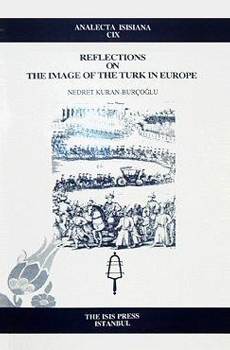 Nedret Kuran-Borçoğlu, "Reflections on the Image of the Turk in Europe", Istanbul, ISIS Press, 2009, 100 pp.