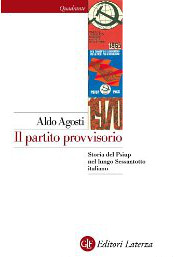 Aldo Agosti, "Il partito provvisorio. Storia del Psiup nel lungo Sessantotto italiano", Roma-Bari, Laterza, 2013