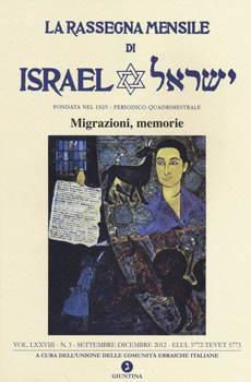 UCEI (a cura di), "Migrazioni, Memorie: La Rassegna Mensile di Israel", LXXVIII, 3/2012, Firenze, La Giuntina, 2013, 181 pp.