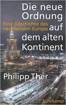 THER, Philip, Die neue Ordnung auf dem alten Kontinent. Eine Geschichte des neoliberalen Europa. Frankfurt, Suhrkamp, 2014, 431 pp.