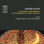 Gabriele Balbi, Cecilia Winterhalter (a cura di), "Antiche novità. Una guida transdisciplinare per interpretare il vecchio e il nuovo", Napoli, Orthotes, 2013