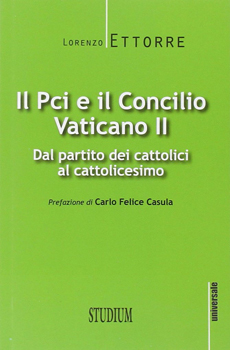 Lorenzo Ettorre, "Il Pci e il Concilio Vaticano II. Dal partito dei cattolici al cattolicesimo", Roma, Studium, 2014, 160 pp.