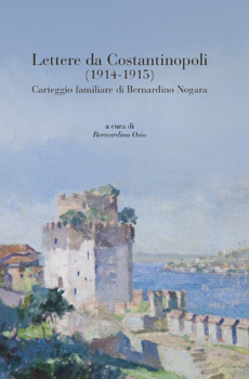 Bernardino Osio (a cura di), "Lettere da Costantinopoli (1914-1915). Carteggio familiare di Bernardino Nogara", Firenze, Centro Di, 2014, 174 pp.