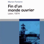 Marion Fontaine, "Fin d’un monde ouvrier. Liévin, 1974", Paris, Éditions de l’EHESS, 2014