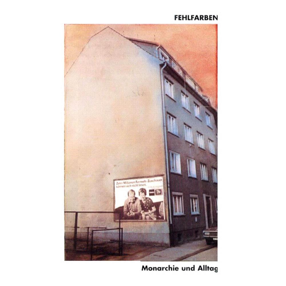 Fehlfarben - Monarchie und Alltag Fehlfarben - Monarchie und Alltag