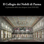 Alba Mora (a cura di), "Il Collegio dei Nobili di Parma. La formazione della classe dirigente (secoli XVII-XIX)", Parma, MUP, 2013