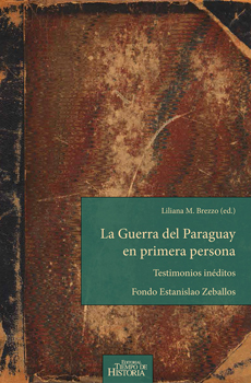 BREZZO, Liliana M., RODRÍGUEZ ALCALÁ, Guido, INSTITUTO DE HISTORIA Y MUSEO MiILITAR (PARAGUAY), La Guerra del Paraguay en primera persona: testimonios inéditos, Fondo Estanislao Zeballos, Asunción, Editorial Tiempo de Historia, 2015, 346 pp.
