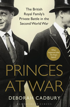 CADBURY, Deborah, Princes at War: The British Royal Family’s Private Battle in the Second World War, London, Bloomsbury Publishing, 2015, 432 pp.