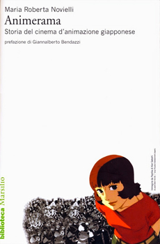 Maria Roberta Novielli, "Animerama. Storia del cinema d’animazione giapponese", Venezia, Marsilio, 2015, 287 pp.