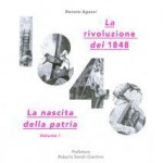 Renato AGAZZI, <em>La rivoluzione del 1848</em>, vol. 1, <em>La nascita della patria</em>, Udine, Gaspari, 2015, 191 pp.