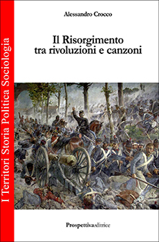 Alessandro Crocco, "Il Risorgimento tra rivoluzioni e canzoni", Civitavecchia, Prospettivaeditrice, 2016, 137 pp.