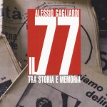 Alessio Gagliardi, " Il 77 tra storia e memoria", Torino, Einaudi, 2017