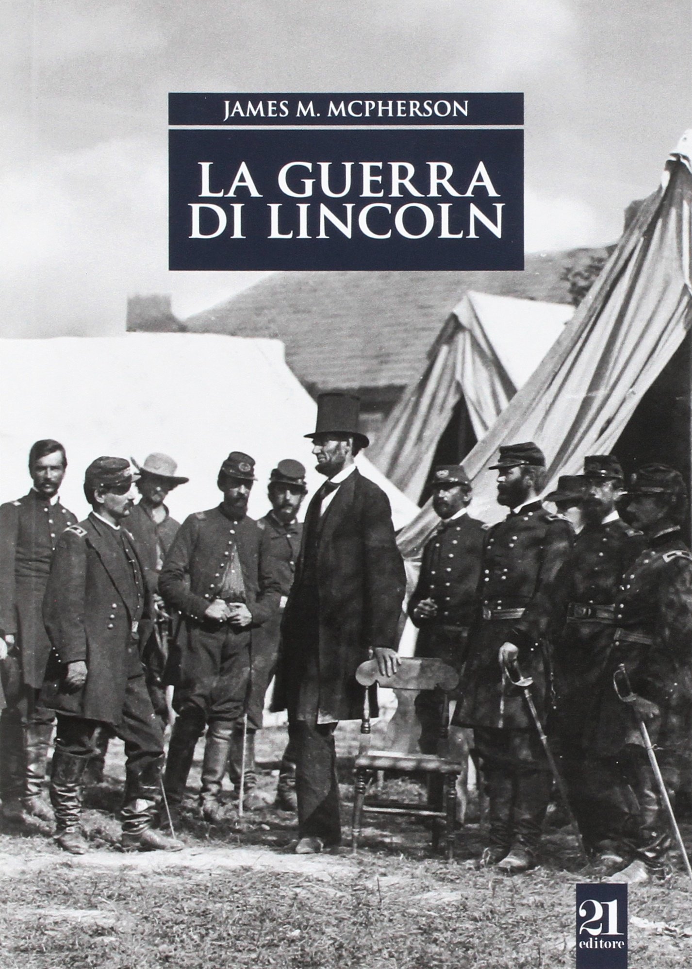 James McPHERSON, <em>La guerra di Lincoln</em>, Palermo, 21 editore, 2017, 350 pp.