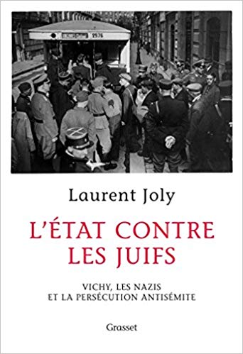 Laurent JOLY, L’état contre les juifs. Vichy, les nazis et la persécution antisémite, Paris, Bernard Grasset, 2018, 361 pp. 