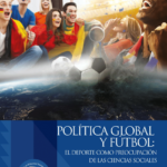 Willy SOTO ACOSTA (editor), "Política global y fútbol: el deporte como preocupación de las ciencias sociales", Heredia, CLACSO - IDESPO - Universidad Nacional, 2018, 324 pp.