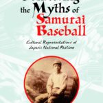 Christopher T. KEAVENEY, "Contesting the Myths of Samurai Baseball", Hong Kong, Hong Kong University Press, 2018, VIII + 230 pp.