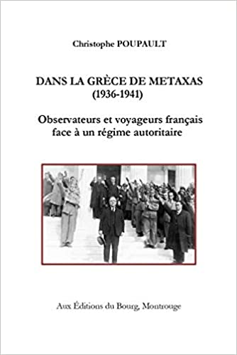 COPERTINA: Christophe POUPAULT, "Dans la Grèce de Metaxas (1936-1941). Observateurs et voyageurs français face à un régime autoritaire", Paris, Editions du Bourg, 2019, 324 pp.