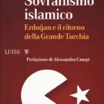 COPERTINA: Federico DONELLI, "Sovranismo islamico. Erdoğan e il ritorno della Grande Turchia", Roma, LUISS University Press, 2019, 180 pp.