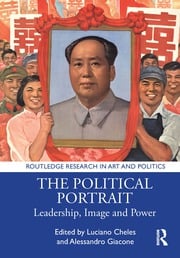 Luciano CHELES, Alessandro GIACONE (eds.), "The Political Portrait: Leadership, Image and Power", New York, Routledge, 2020, 369 pp.