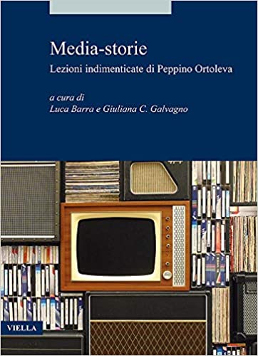 Luca BARRA, Giuliana C. GALVAGNO (a cura di), "Media-storie. Lezioni indimenticate di Peppino Ortoleva", Roma, Viella, 2020, 104 pp.