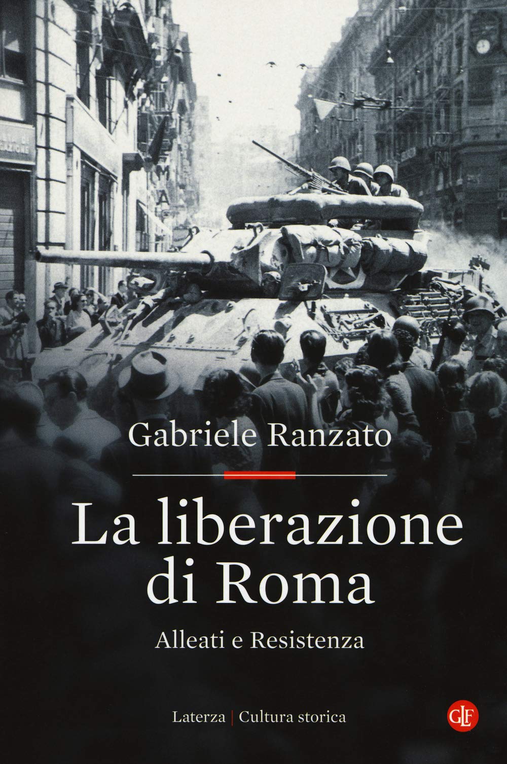 RECENSIONE: Gabriele RANZATO, La liberazione di Roma. Alleati e Resistenza, Roma-Bari, Laterza, 2019, 680 pp. RECENSIONE: Gabriele RANZATO, La liberazione di Roma. Alleati e Resistenza, Roma-Bari, Laterza, 2019, 680 pp.