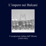 Alberto BASCIANI, L’impero nei Balcani. L’occupazione italiana dell’Albania (1939-1943), Roma, Viella, 2022, 304 pp.