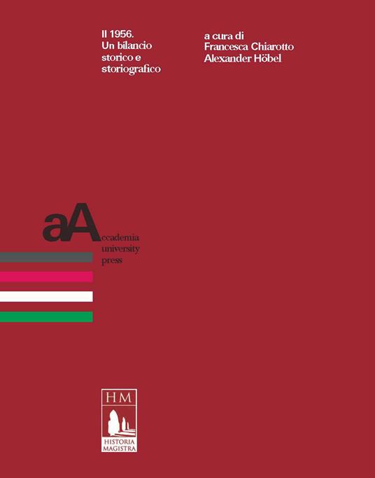 RECENSIONE: Francesca CHIAROTTO, Alexander HÖBEL (a cura di), Il 1956. Un bilancio storico e storiografico, Torino, Accademia University Press, 2022, 300 pp. RECENSIONE: Francesca CHIAROTTO, Alexander HÖBEL (a cura di), Il 1956. Un bilancio storico e storiografico, Torino, Accademia University Press, 2022, 300 pp.