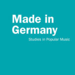 Oliver SEIBT, Martin RINGSMUT, David-Emil WICKSTRÖM, (ed.), Made in Germany. Studies in Popular Music, New York-London, Routledge, 2021, 248 pp.