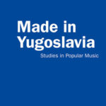 Danijela Š. BEARD, Ljerka V. RASMUSSEN, (ed.), Made in Yugoslavia. Studies in popular music, London, Routledge, 2020, 286 pp.